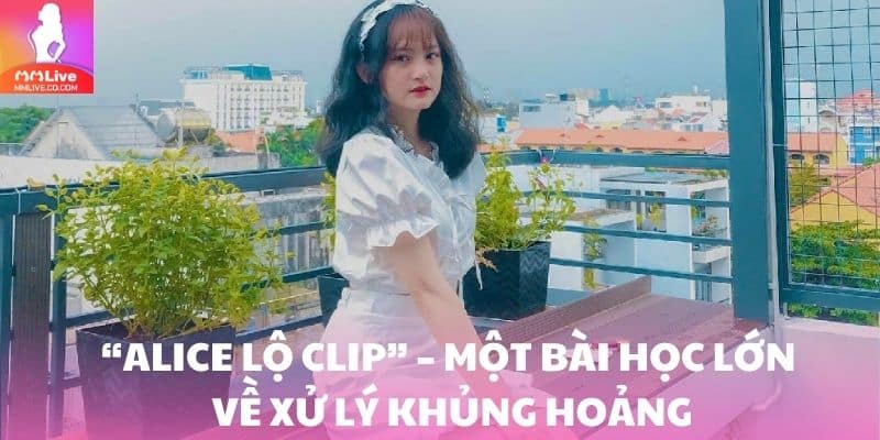 Alice Lộ Clip - Bí Ẩn Về Cô Nàng Streamer Free Fire Siêu Hot “Alice lộ clip” – một bài học lớn về xử lý khủng hoảng