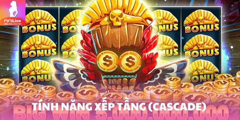 Cascade tạo ra sự hứng khởi rõ rệt, giữ nhịp chơi luôn sôi động và cuốn hút