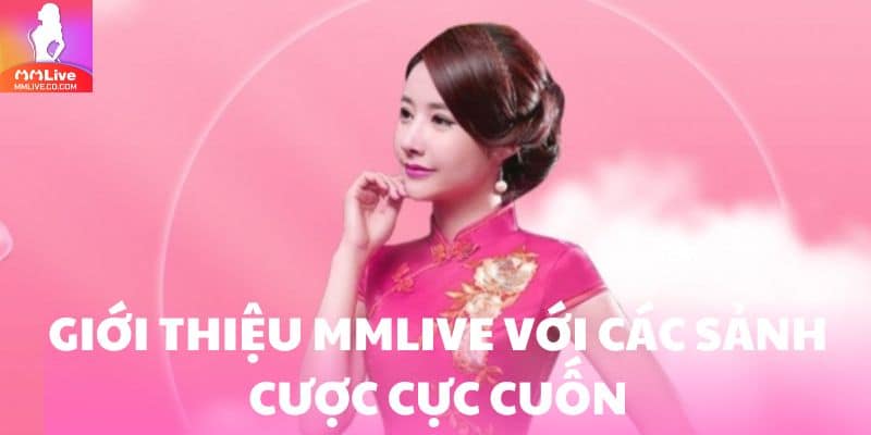 Giới thiệu MMlive với các sảnh cược cực cuốn