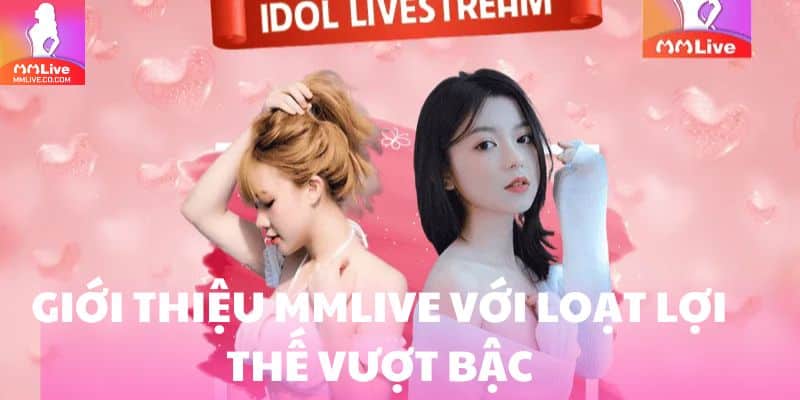 Giới thiệu MMlive với loạt lợi thế vượt bậc