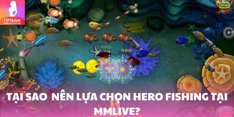 Khám Phá Thế Giới Hero Fishing – Trò Chơi Bắn Cá Đổi Thưởng Hấp Dẫn Ưu điểm khi chơi tại MMlive