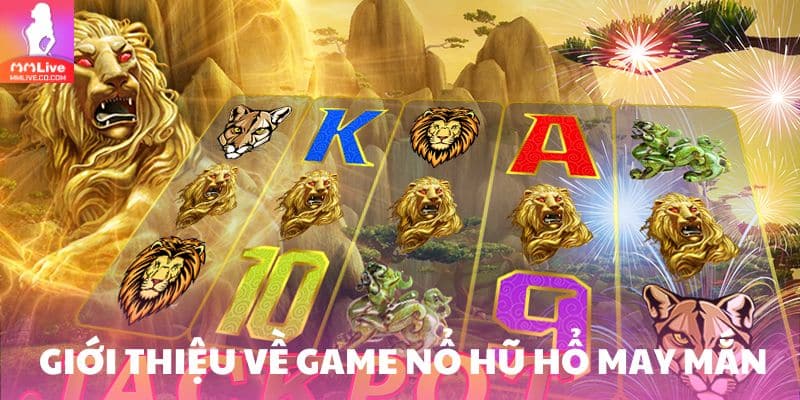 Giới thiệu về game nổ hũ Hổ may mắn