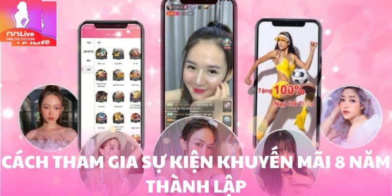 Khuyến Mãi 8 Năm Thành Lập – Bùng Nổ Ưu Đãi Chưa Từng Có Tại MMlive Hướng dẫn cách tham gia