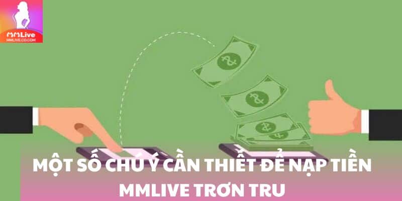 Một số chú ý cần thiết để nạp tiền MMlive trơn tru