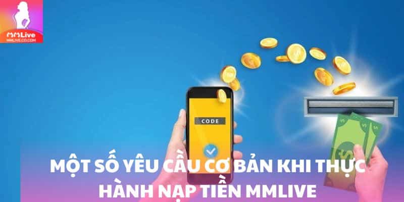 Một số yêu cầu cơ bản khi thực hành nạp tiền MMlive