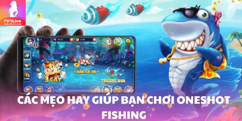 Oneshot Fishing – Sân Chơi Bắn Cá Đỉnh Cao Không Thể Bỏ Lỡ Mẹo hay giúp thắng lớn