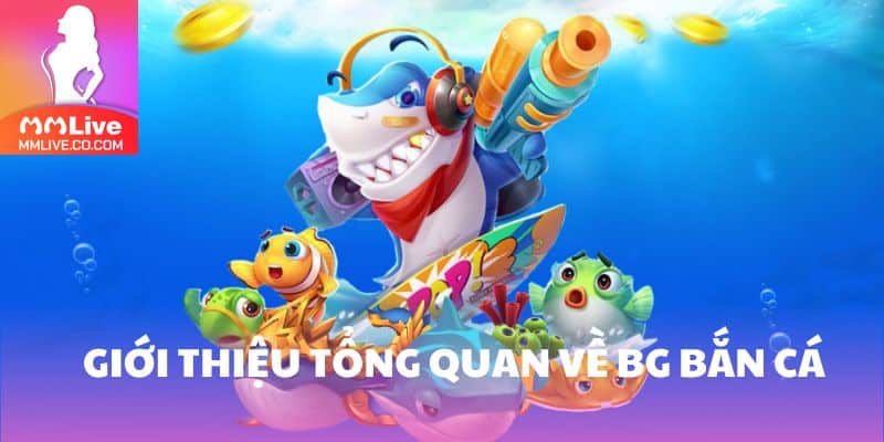 Giới thiệu BG bắn cá