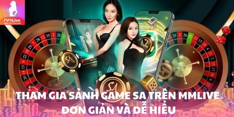 Tham gia sảnh game SA trên MMlive với thao tác đơn giản và dễ hiểu