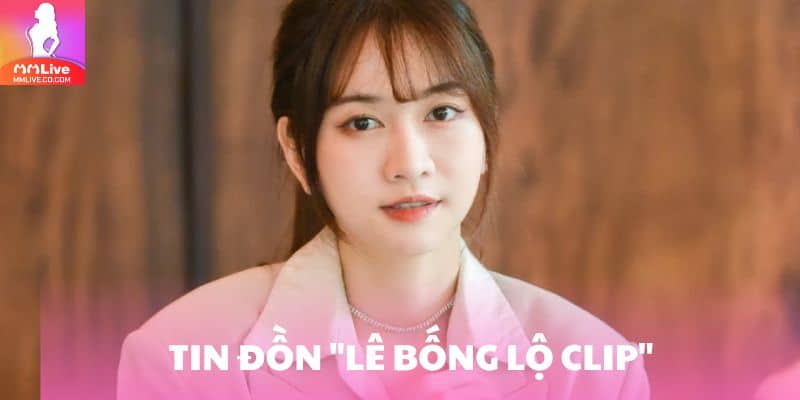 Tin đồn Lê Bống lộ clip khiến cô gặp nhiều phản ứng tiêu cực của dư luận