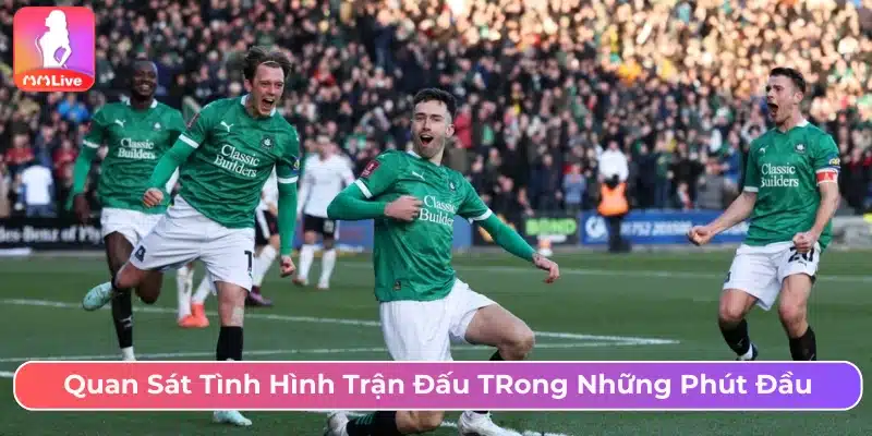 Bet thủ nên quan sát kỹ trận đấu trong những phút đầu thi đấu 