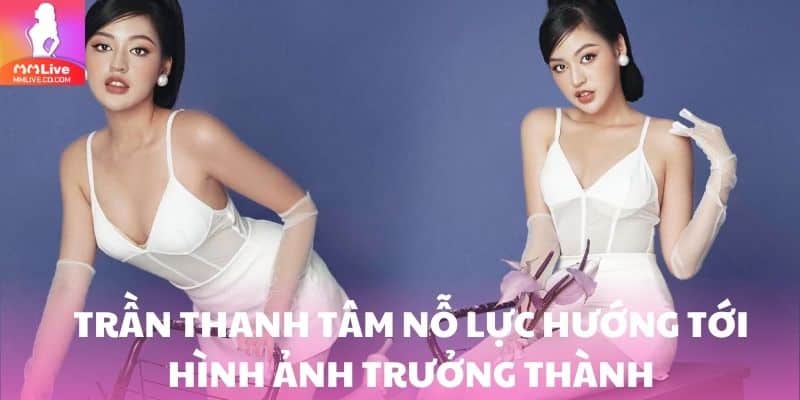 Trần Thanh Tâm Lộ Clip - Giải Mã Sự Thật Về Nữ Hot TikToker Trần Thanh Tâm nỗ lực phát triển hướng tới hình ảnh trưởng thành, bản lĩnh