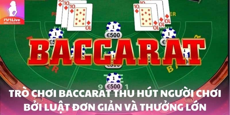 Trò chơi baccarat thu hút người chơi bởi luật đơn giản và thưởng lớn