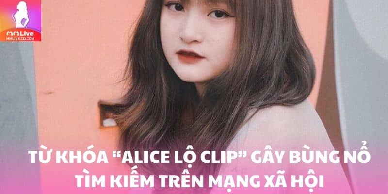 Alice Lộ Clip - Bí Ẩn Về Cô Nàng Streamer Free Fire Siêu Hot Từ khóa “Alice lộ clip” gây bùng nổ tìm kiếm trên mạng xã hội
