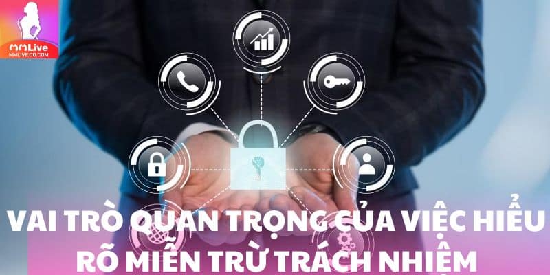 Vai trò quan trọng của việc hiểu rõ miễn trừ trách nhiệm