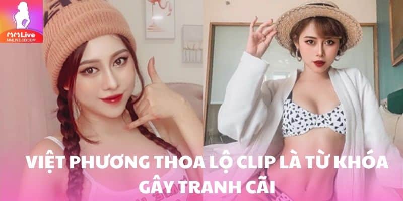 Việt Phương Thoa lộ clip là từ khóa gây tranh cãi
