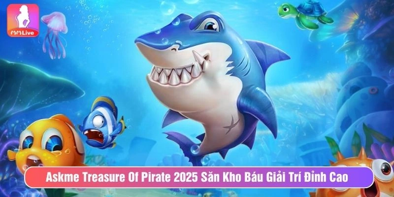 Askme Treasure Of Pirate Săn Kho Báu Giải Trí Đỉnh Cao Askme treasure of pirate