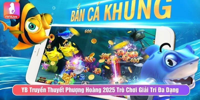 YB Truyền Thuyết Phượng Hoàng Giải Trí Đa Dạng Và Đẳng Cấp YB Truyền thuyết phượng hoàng