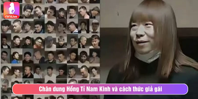 Chân dung Hồng Tỉ Nam Kinh và cách thức giả gái tiếp cận