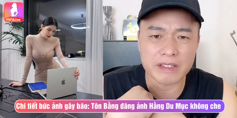 Xôn Xao Tôn Bằng Đăng Ảnh Hằng Du Mục Không Che Giữa Đêm Chi tiết bức ảnh gây bão: Tôn Bằng đăng ảnh Hằng Du Mục không che