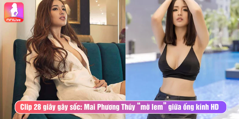 Clip 28 giây gây sốc: Mai Phương Thúy lộ hàng