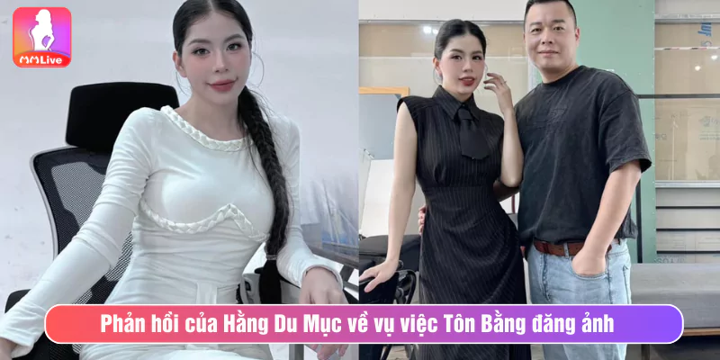 Xôn Xao Tôn Bằng Đăng Ảnh Hằng Du Mục Không Che Giữa Đêm Phản hồi của Hằng Du Mục về vụ “Tôn Bằng đăng ảnh Hằng Du Mục không che”